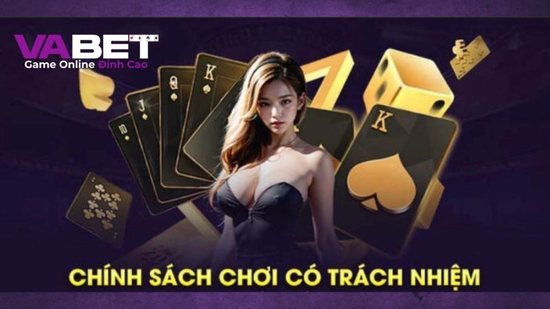 Nội dung chi tiết chơi có trách nhiệm VABET