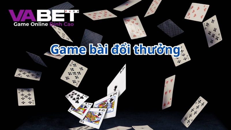 Thể loại game bài đổi thưởng VABET được yêu thích nhất