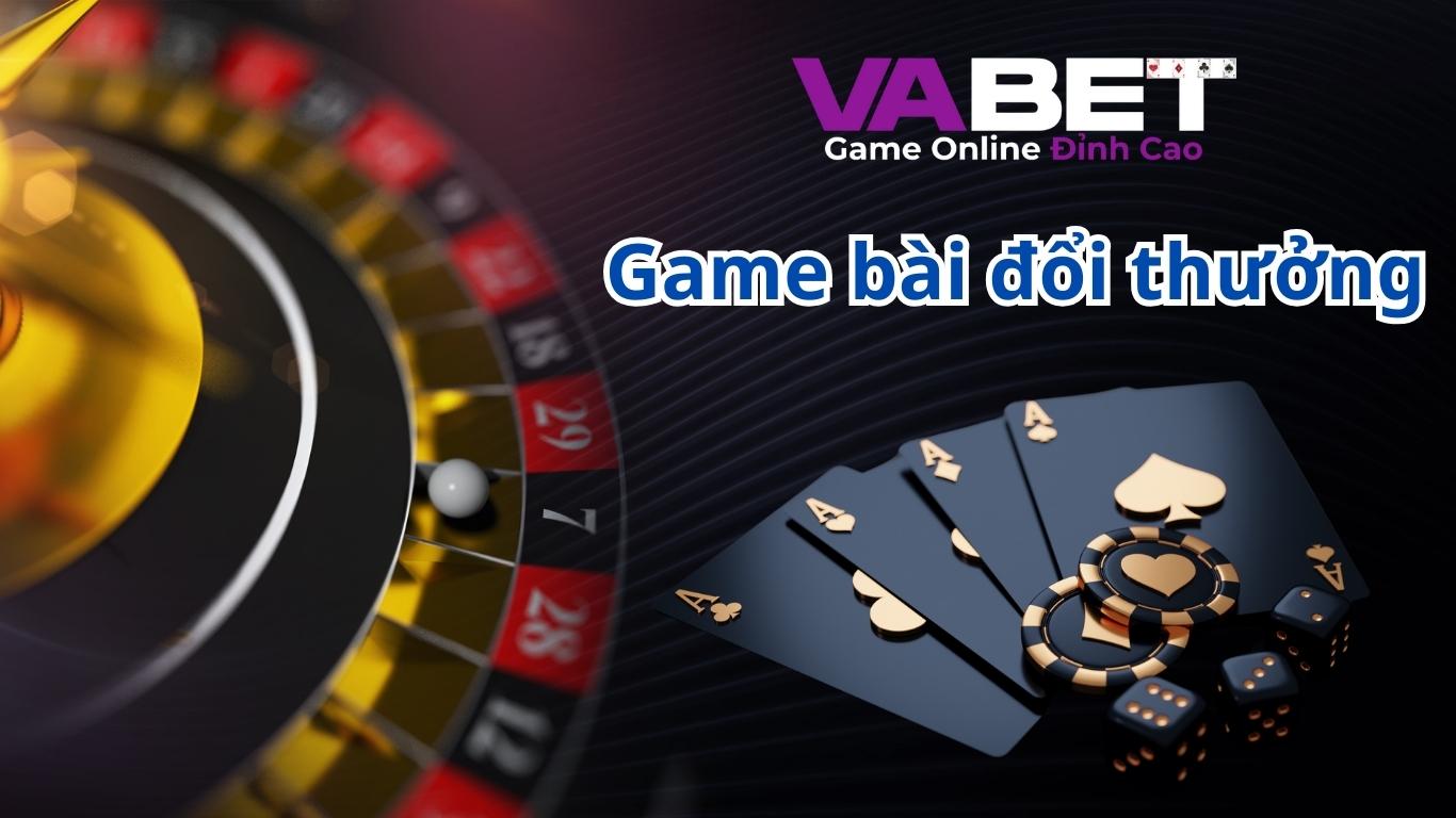 Vabet | Game bài đổi thưởng uy tín Vabet | Game bài đổi thưởng uy tín